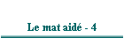 Le mat aidé - 4