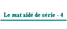 Le mat aidé de série - 4