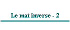 Le mat inverse - 2