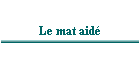 Le mat aidé
