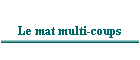 Le mat multi-coups