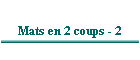 Mats en 2 coups - 2